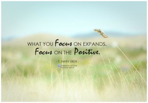 t-harv-eker-what-you-focus-on-expands-focus-on-the-positive